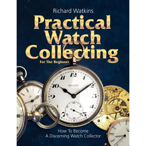 Practical Watch Collecting for the Beginner
