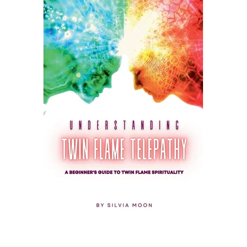 Understanding Twin Flame Telepathy: A Beginner's Guide to Twin Flame Spirituality