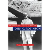 Father of the Tuskegee Airmen, John C. Robinson - Hardcover
