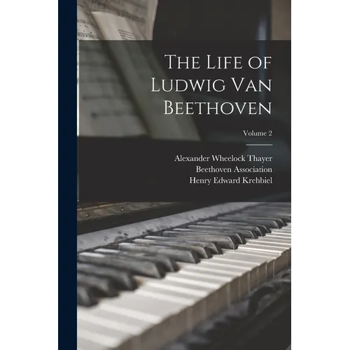 The Life of Ludwig Van Beethoven; Volume 2 - Paperback