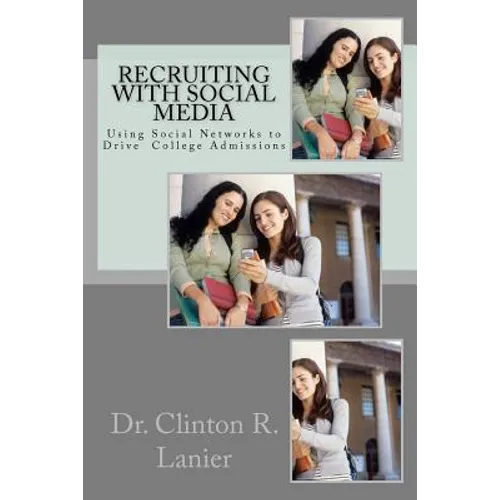 Recruiting with Social Media: Using Social Networks to Drive College Admissions