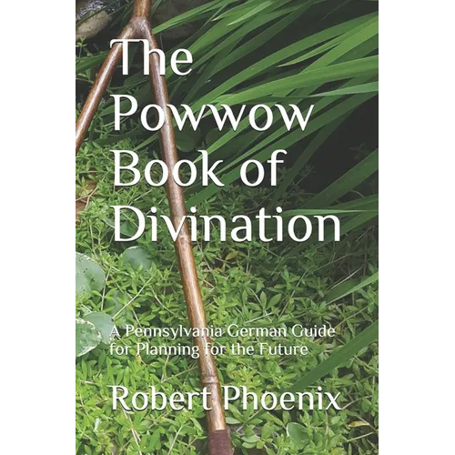 The Powwow Book of Divination: A Pennsylvania German Guide for Planning for the Future