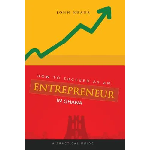 How to Succeed as an Entrepreneur in Ghana: A Practical Guide