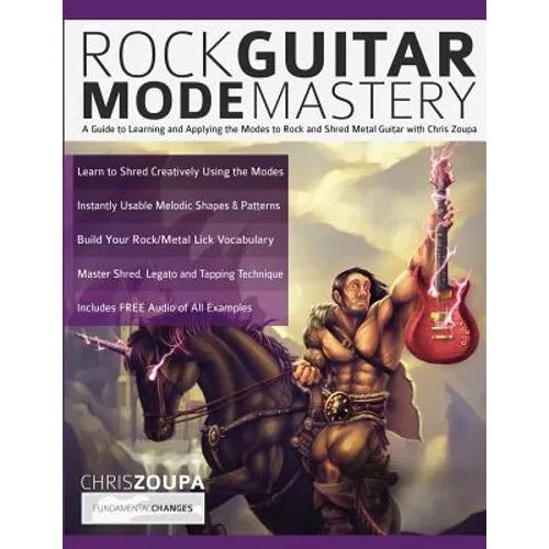 Rock Guitar Mode Mastery: A Guide to Learning and Applying the Modes to Rock and Shred Metal Guitar with Chris Zoupa