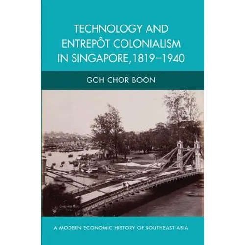 Technology and Entrepot Colonialism in Singapore, 1819-1940