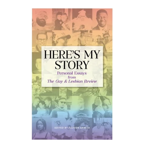 Here's My Story: Personal Essays from The Gay & Lesbian Review