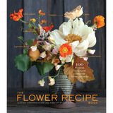 The Flower Recipe Book: 100 Magical, Sculptural, Seasonal Arrangements - Hardcover