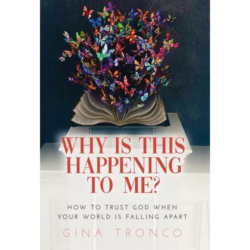 Why Is This Happening To Me?: How to Trust God When Your World Is Falling Apart