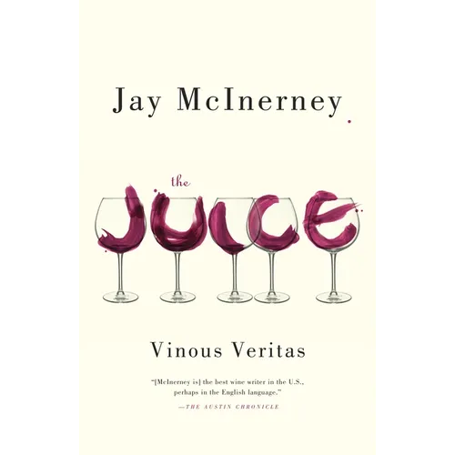 The Juice: Vinous Veritas: Essays