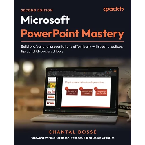 Microsoft PowerPoint Mastery - Second Edition: Build professional presentations effortlessly with best practices, tips, and AI-powered tools