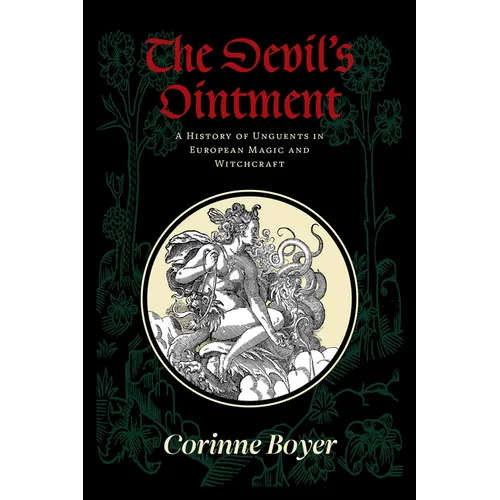 The Devil's Ointment: A History of Unguents in European Magic and Witchcraft