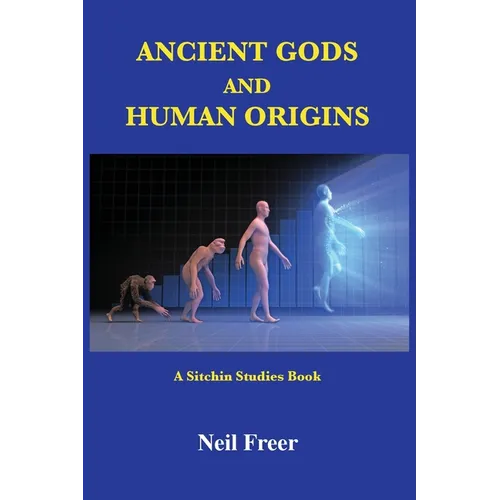 Ancient Gods and Human Origins: A Sitchin Studies Book