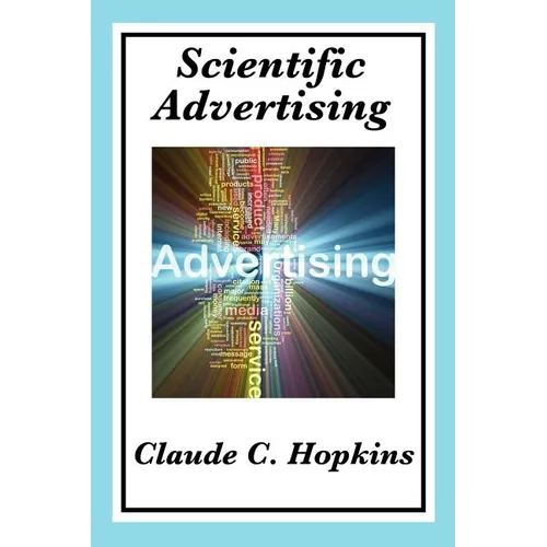 Scientific Advertising: Principles of Measurable Marketing and Direct Advertising