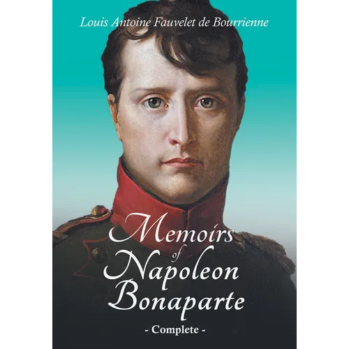 Memoirs of Napoleon Bonaparte - Complete