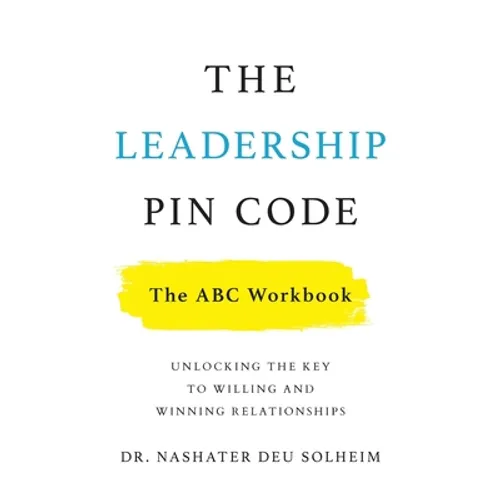 The Leadership PIN Code - The ABC Workbook: Unlocking the Key to Willing and Winning Relationships