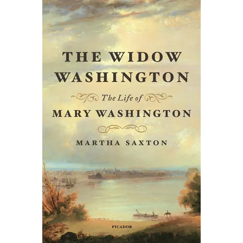 The Widow Washington: The Life of Mary Washington