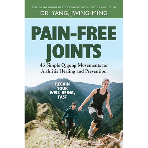 Pain-Free Joints: 46 Simple Qigong Movements for Arthritis Healing and Prevention