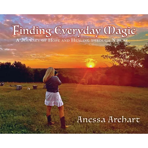 Finding Everyday Magic: A Journey of Hope and Healing through Nature