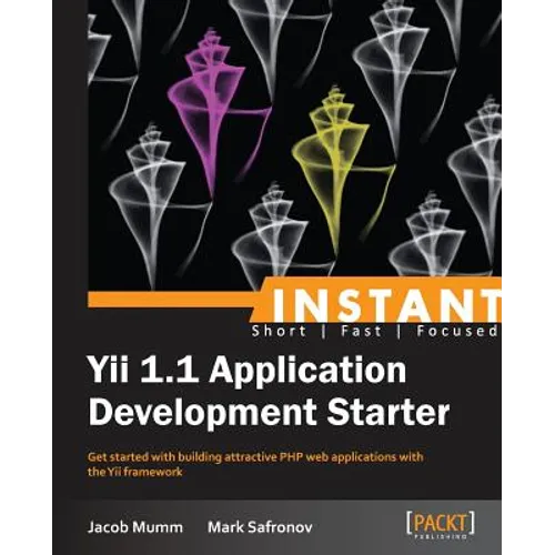 Instant Yii 1.1 Application Development Starter