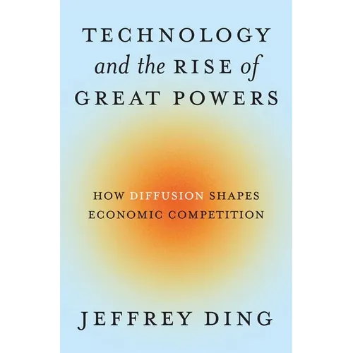 Technology and the Rise of Great Powers: How Diffusion Shapes Economic Competition