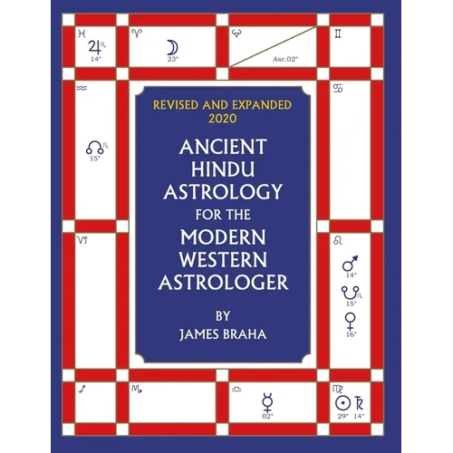 Ancient Hindu Astrology: For The Modern Western Astrologer: Revised And Expanded 2020 Edition