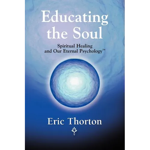 Educating the Soul: Spiritual Healing and Our Eternal Psychology
