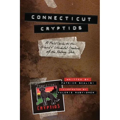 Connecticut Cryptids: A Field Guide to the Weird and Wonderful Creatures of the Nutmeg State