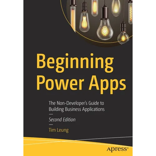 Beginning Power Apps: The Non-Developer's Guide to Building Business Applications