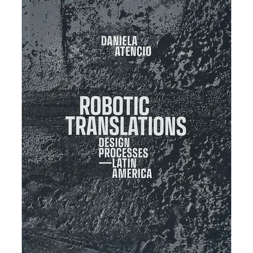 Robotic Translations: Design Processes. Latin America