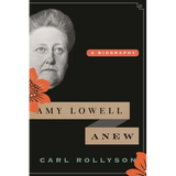 Amy Lowell Anew: A Biography