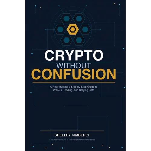 Crypto Without Confusion: A Real Investor's Step-by-Step Guide to Wallets, Trading, and Staying Safe