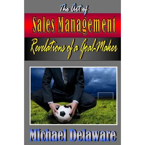 The Art of Sales Management: Revelations of a Goal Maker