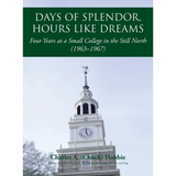 Days of Splendor, Hours Like Dreams: Four Years at a Small College in the Still North (1963-1967) - Hardcover