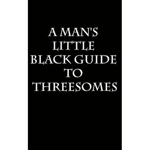 A Man's Little Black Guide to Arranging a Threesome