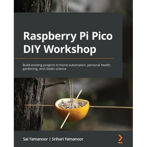 Raspberry Pi Pico DIY Workshop: Build exciting projects in home automation, personal health, gardening, and citizen science