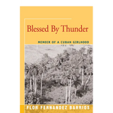 Blessed By Thunder: Memoir of a Cuban Girlhood