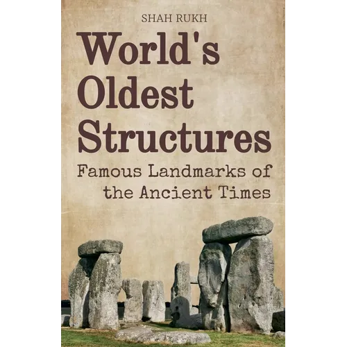 World's Oldest Structures: Famous Landmarks of the Ancient Times