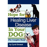 Hope For Healing Liver Disease In Your Dog: The Complete Story