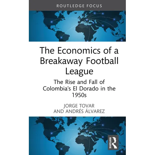 The Economics of a Breakaway Football League: The Rise and Fall of Colombia's El Dorado in the 1950s