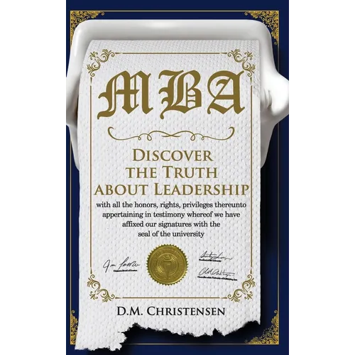 M.B.A.: Discover the Truth about Leadership