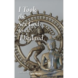 I Took the Sex Gods to Thailand - Paperback