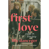 First Love: Essays on Friendship
