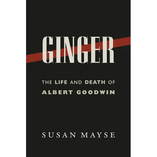 Ginger: The Life and Death of Albert Goodwin