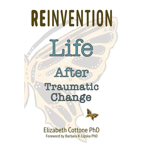 Reinvention: Life After Traumatic Change