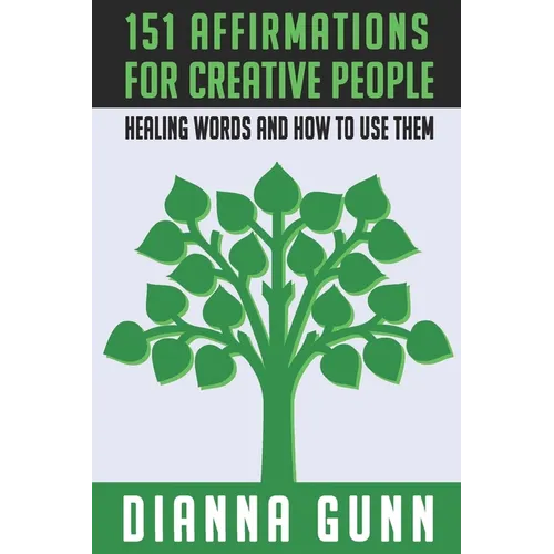 151 Affirmations for Creative People: Healing Words and How to Use Them