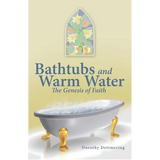 Bathtubs and Warm Water: The Genesis of Faith - Paperback