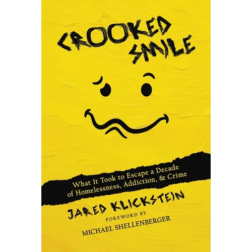 Crooked Smile: What It Took to Escape a Decade of Homelessness, Addiction, & Crime