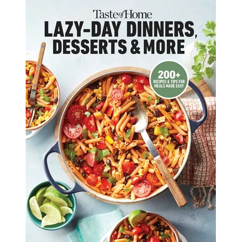 Taste of Home Lazy-Day Dinners, Desserts & More: Dishes So Easy ...They Almost Make Themselves!