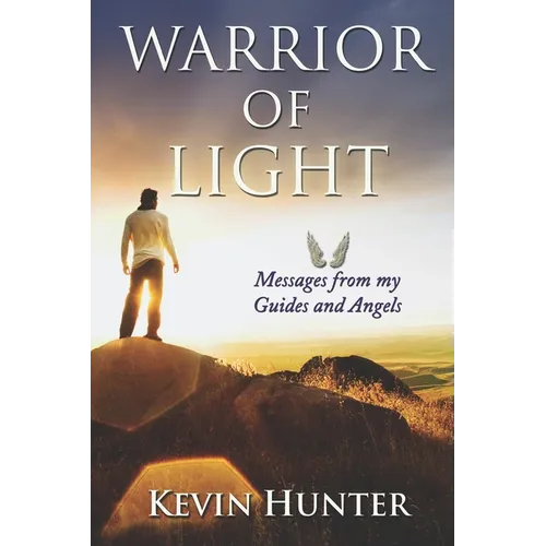 Warrior of Light: Messages from my Guides and Angels