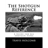 The Shotgun Reference: A Guide for All Shotgun Types - Paperback